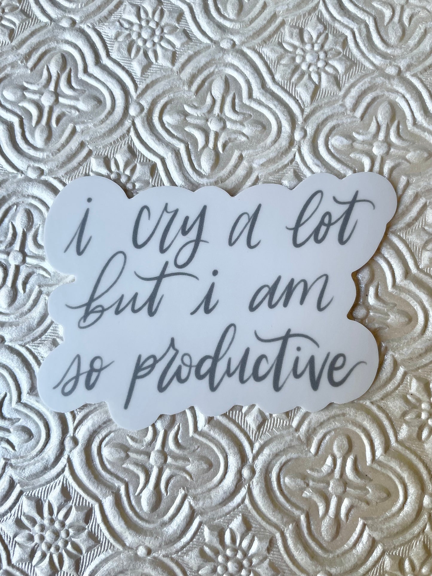 I Cry a Lot, but I am so Productive Sticker