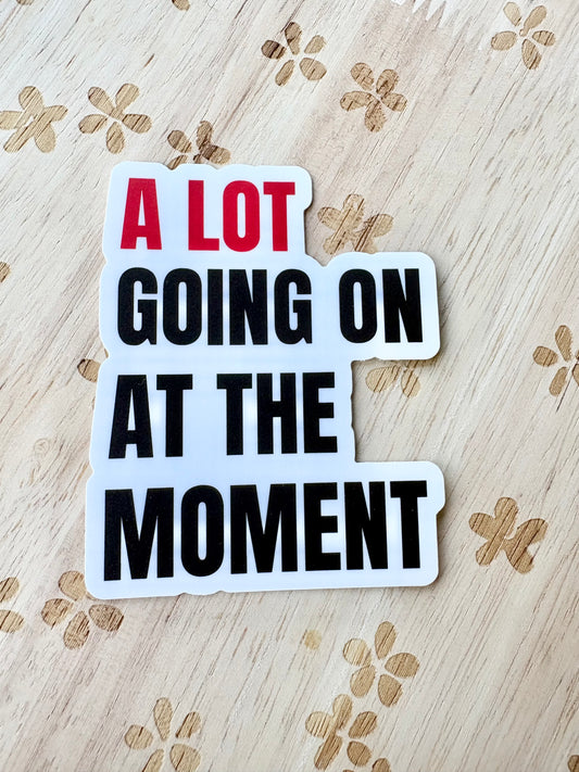 A Lot Going on at the Moment Sticker