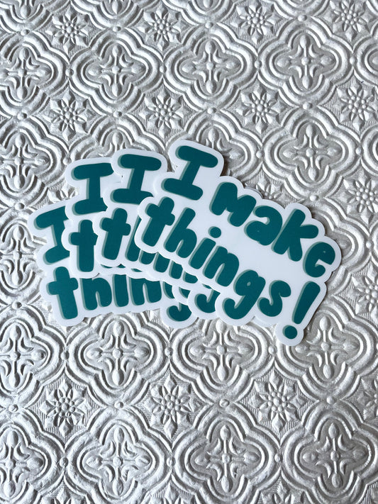 I Make Things! Sticker