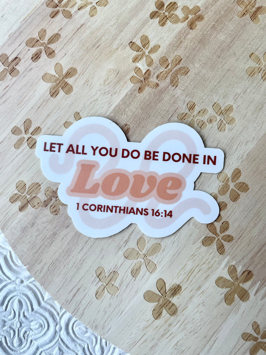 Let All that You do be Done in Love 1 Corinthians 16:14 Sticker